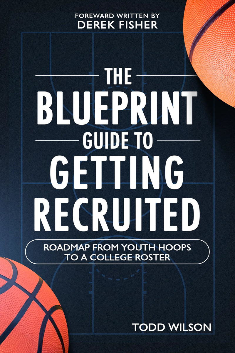 The Blueprint Guide to Getting Recruited by Todd Wilson